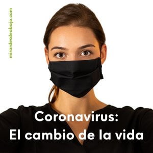 Imagen con foto de una mujer con mascarilla y texto: Coronavirus: el cambio de nuestras vidas.