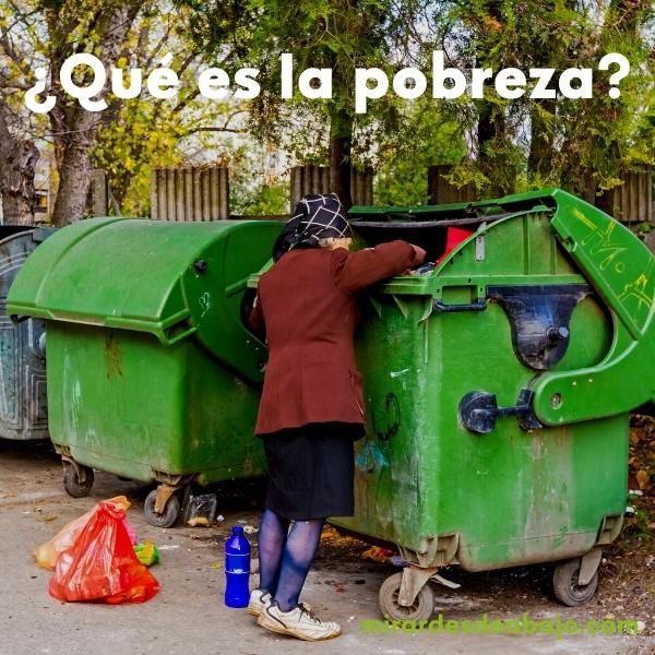 Foto de una mujer rebuscando en la basura y esta pregunta sobreimpresa: ¿Qué es la pobreza?