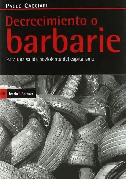 Decrecimiento: ¿Qué es el decrecimiento? El decrecimiento es una teoría basada un movimiento político, económico y social, pero... ¿Sabes lo qué es y qué propone el decrecentismo como solución a los problemas actuales? Te cuento aquí lo aprendido de diferentes autores. Portada libro: "Decrecimiento o barbarie: Para una salida no violenta del capitalismo".