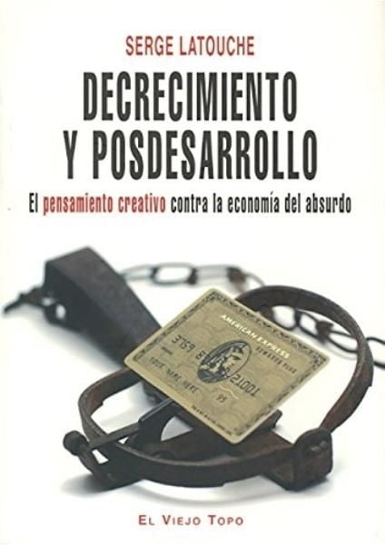 Portada libro "Decrecimiento y posdesarrollo: El pensamiento creativo contra la economía del absurdo".