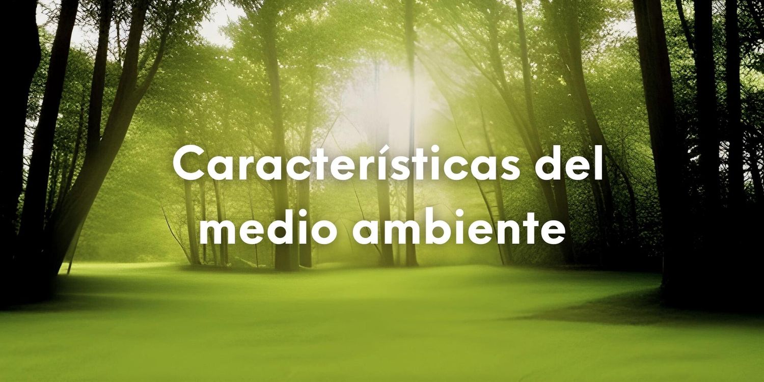 Imagen con un paisaje con arboles al fondo y el texto con letras de color blancas: Características del medio ambiente.